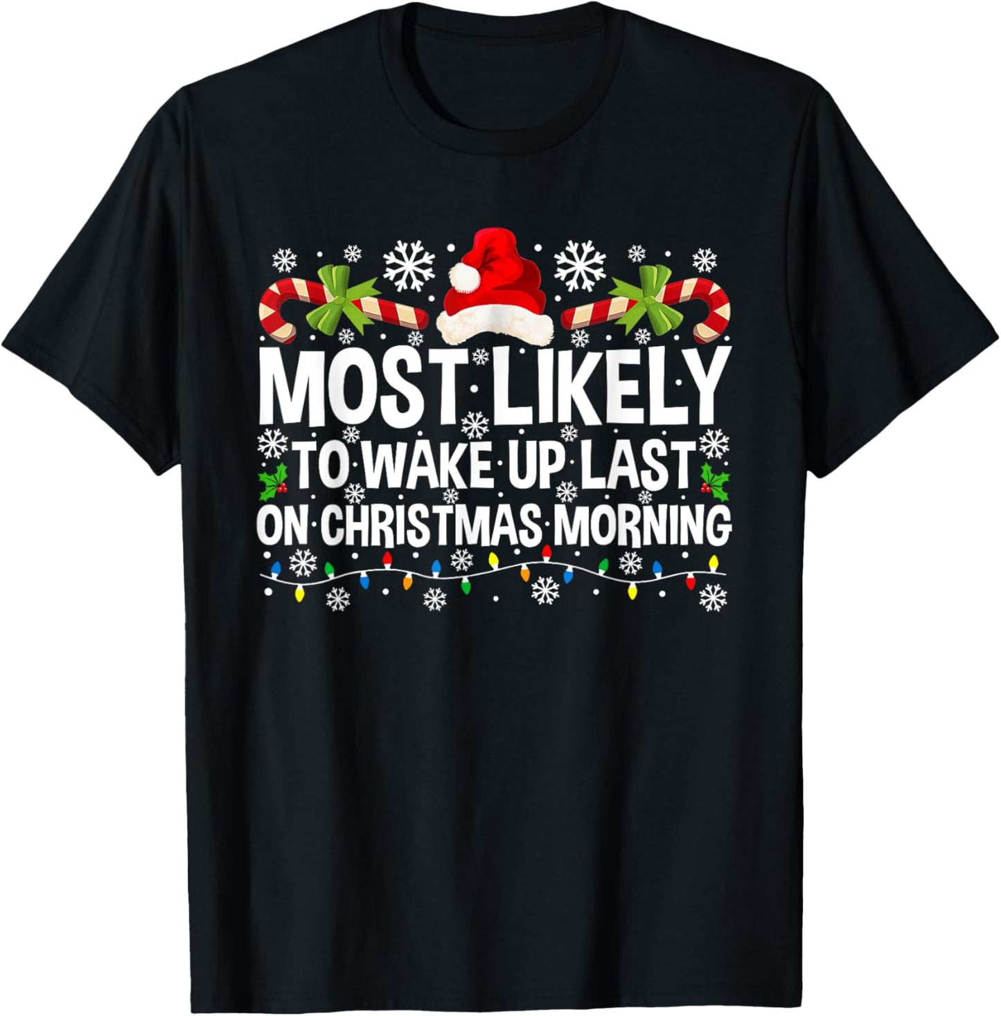 Most Likely To Wake Up Last On Christmas Morning Xmas T-Shirt - T-Shirt | Black