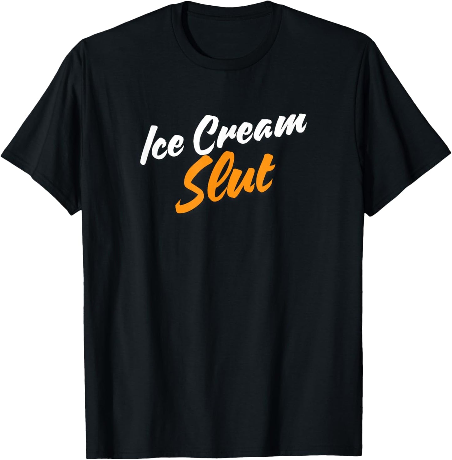 Ice Cream Slut Funny Humor Food Text Joke Desserts T-Shirt - T-Shirt | Black