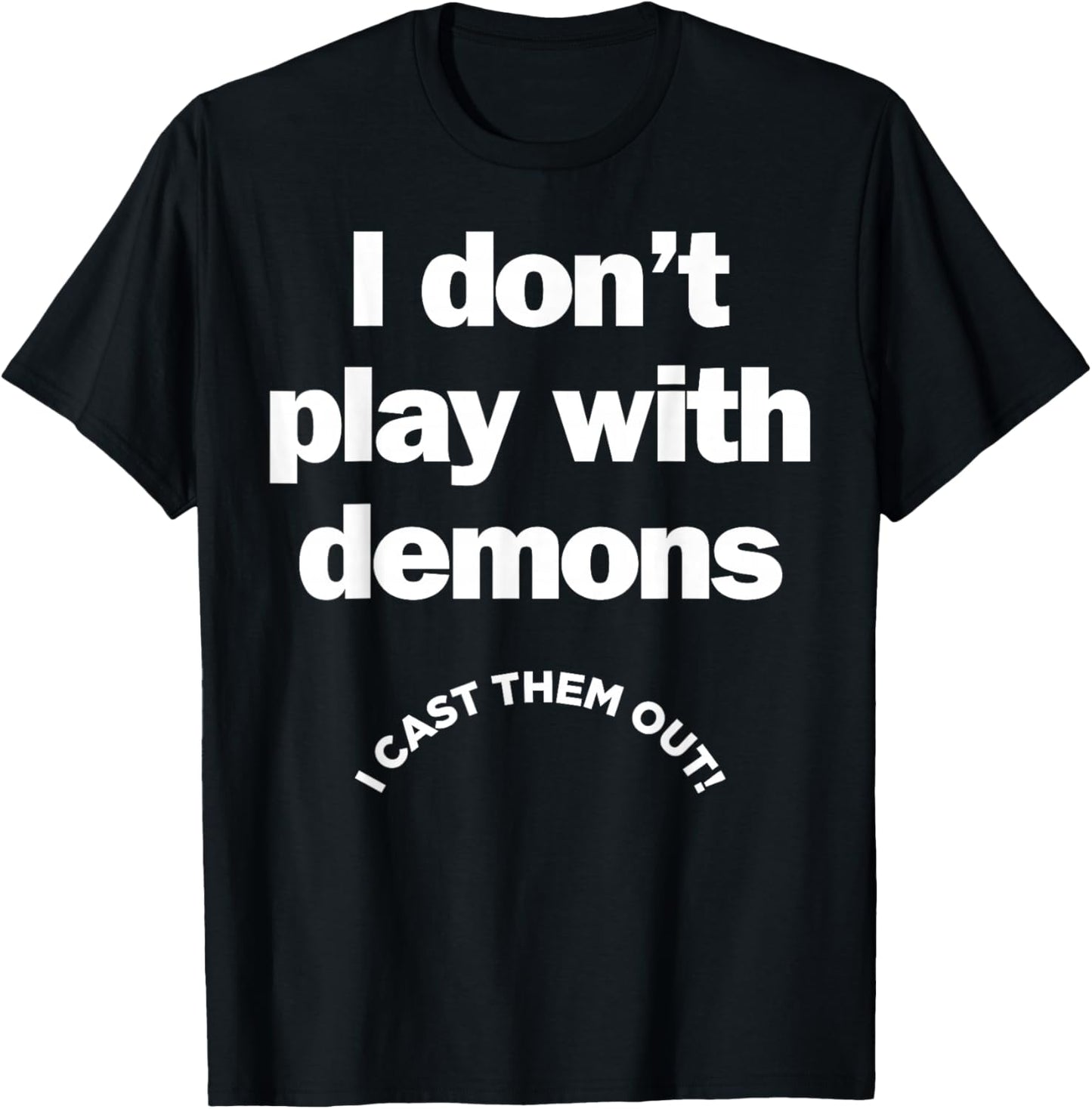 I Don't Play With Demons I Cast Them Out T-Shirt - T-Shirt | Black