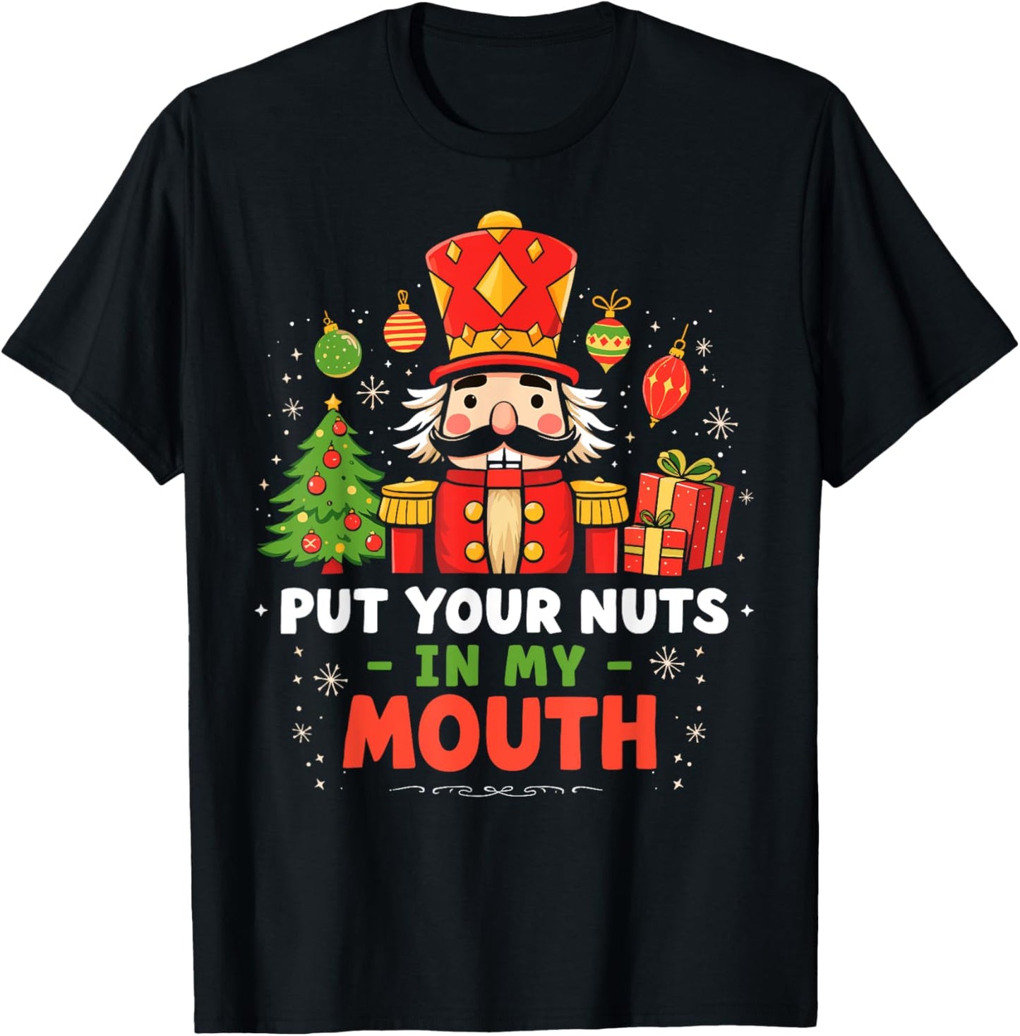 Put Your Nuts in my Mouth Nutcracker Christmas Party Humor T-Shirt - T-Shirt | Black