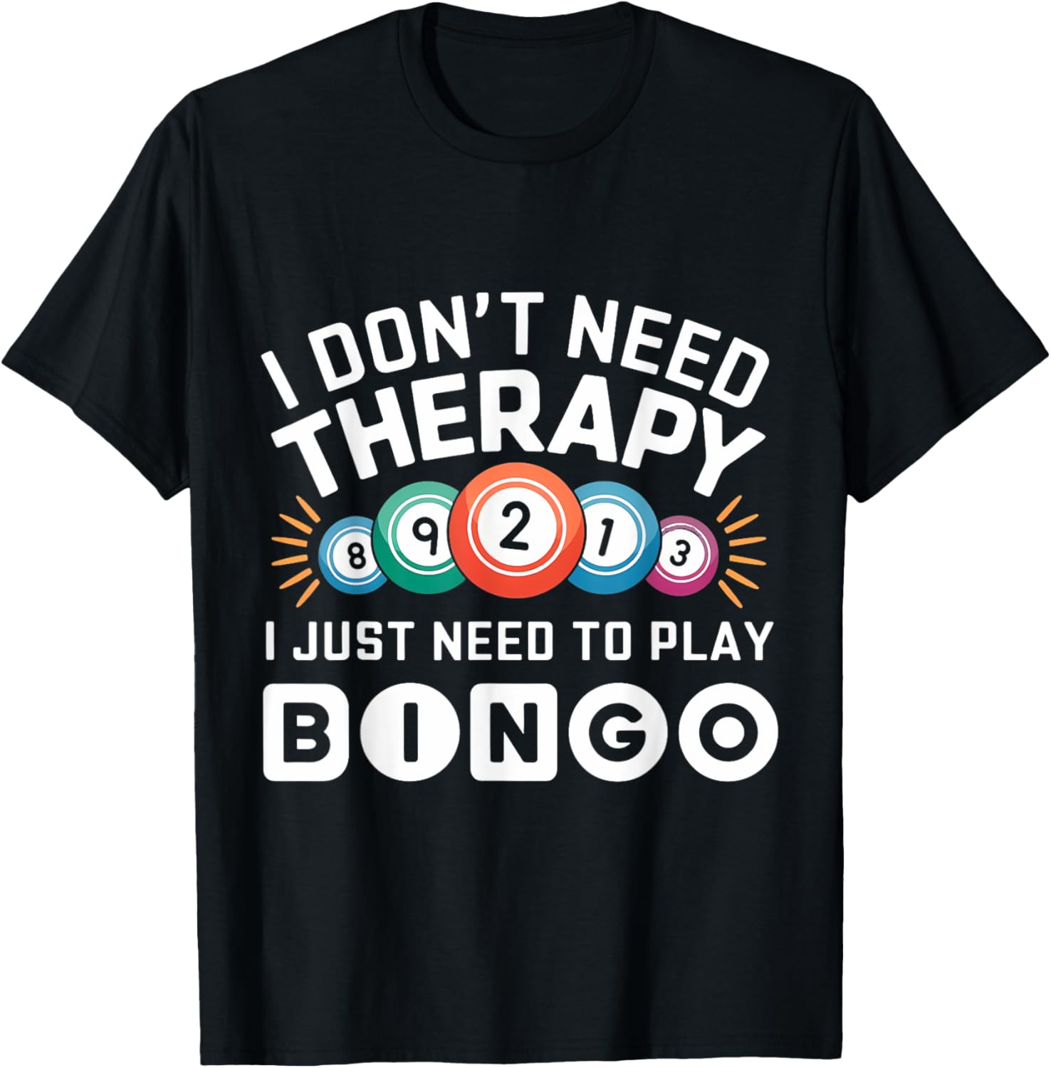 I Don't Need Therapy I Just Need To Play Bingo T-Shirt - T-Shirt | Black