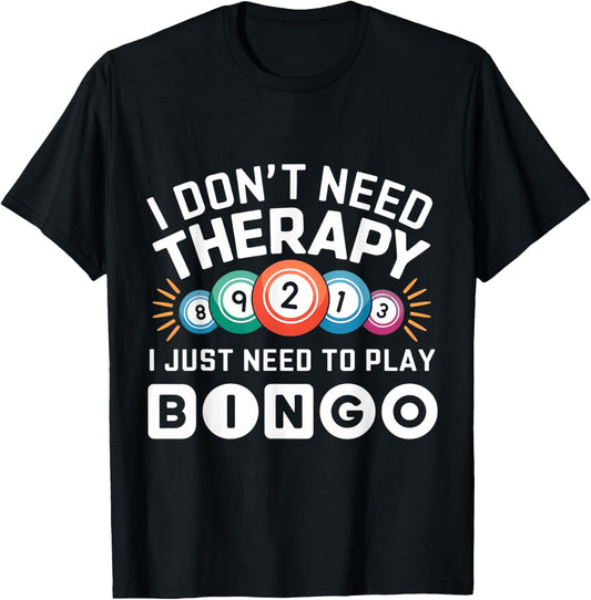 I Don't Need Therapy I Just Need To Play Bingo T-Shirt - T-Shirt | Black