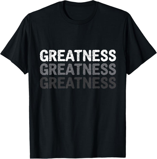 Greatness A That Says Greatness T-Shirt - T-Shirt | Black