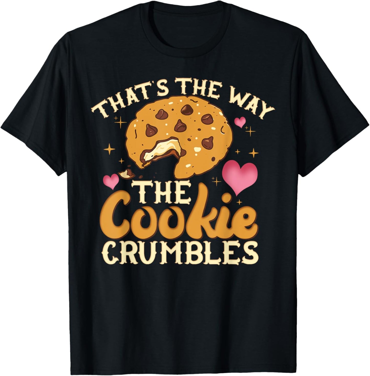 That's The Way The Cookie Crumbles Shirt Funny Gift T-Shirt - T-Shirt | Black
