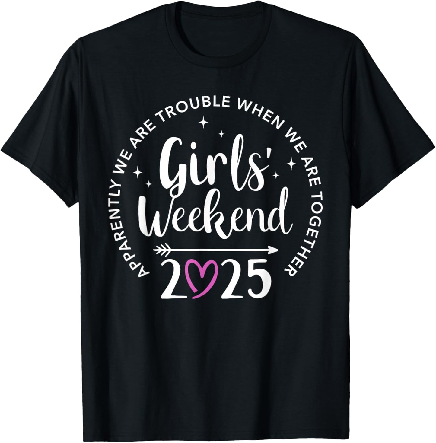Girls weekend 2025 apparently are trouble when together T-Shirt - T-Shirt | Black