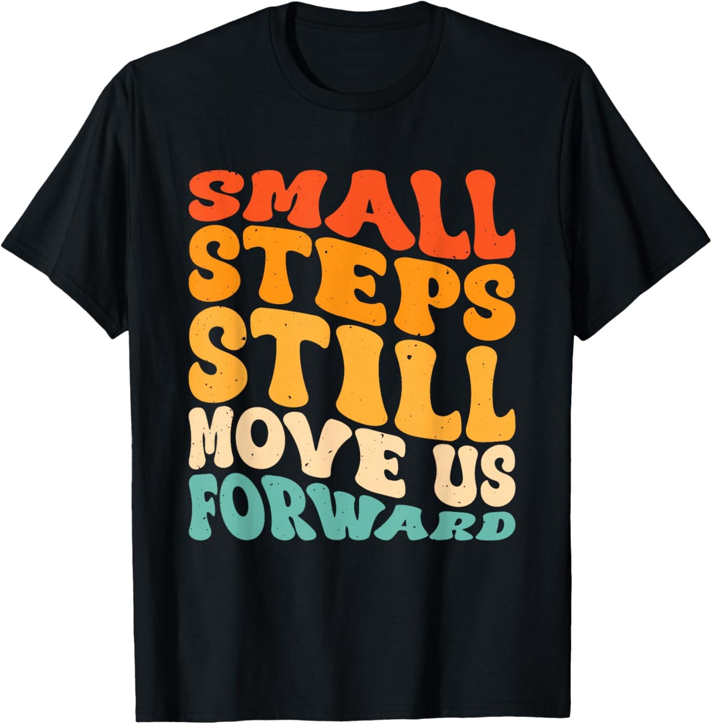Small Steps Still Move Us Forward T-Shirt - T-Shirt | Black