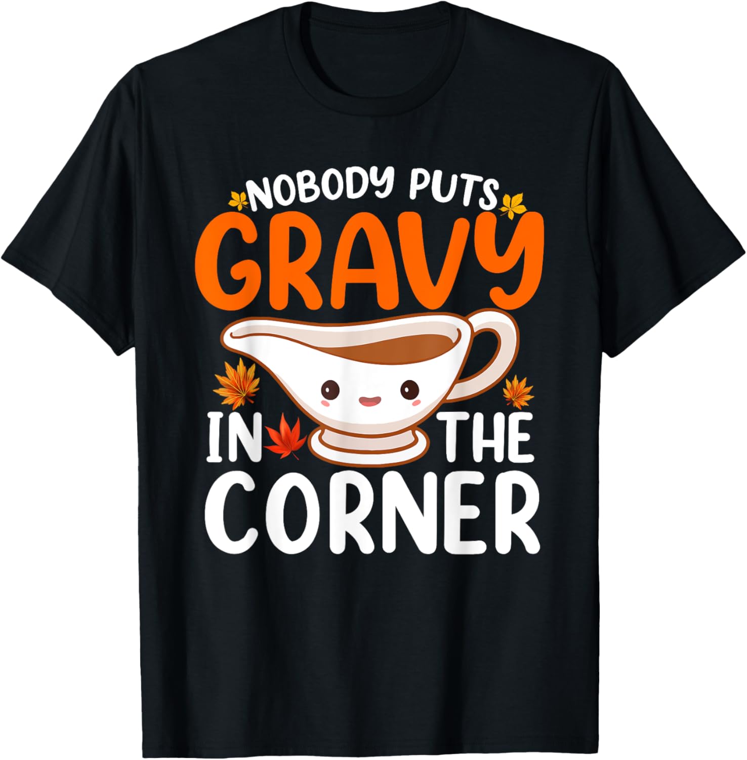 Nobody Puts Gravy In The Corner Funny Fall Thanksgiving T-Shirt - T-Shirt | Black