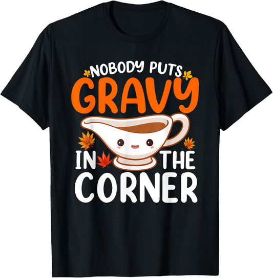 Nobody Puts Gravy In The Corner Funny Fall Thanksgiving T-Shirt - T-Shirt | Black