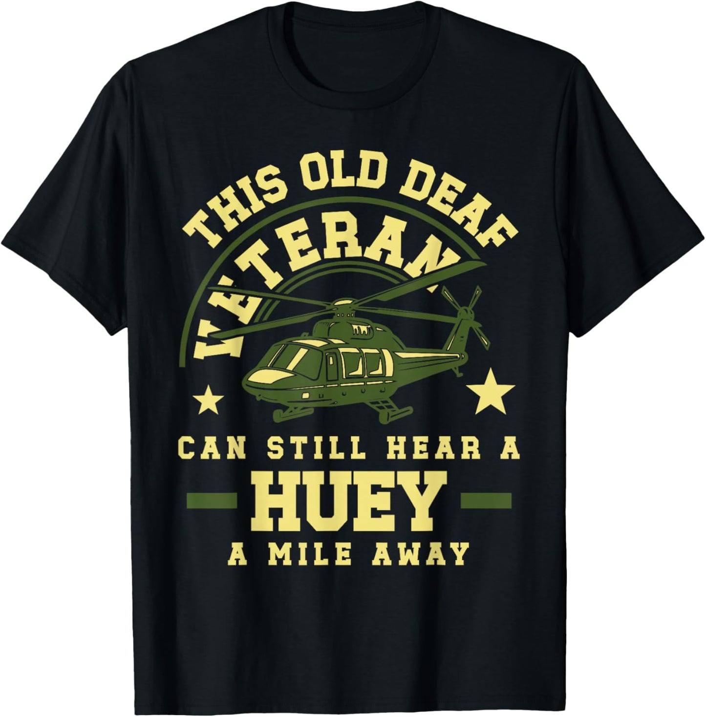 Old Deaf Veteran Huey Helicopter Sound Tribute Military T-Shirt - T-Shirt | Black