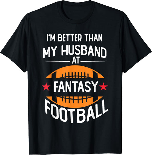 I'm Better Than My Husband At Fantasy Football T-Shirt - T-Shirt | Black