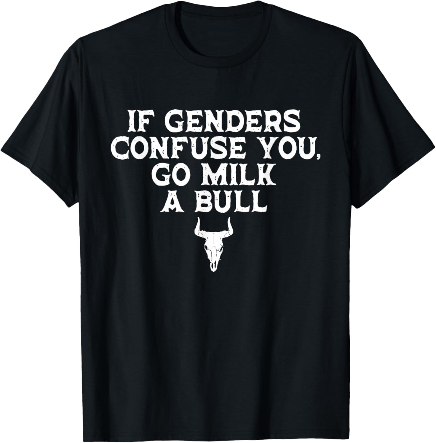 If Genders Confuse You, Go Milk A Bull Joke T-Shirt - T-Shirt | Black