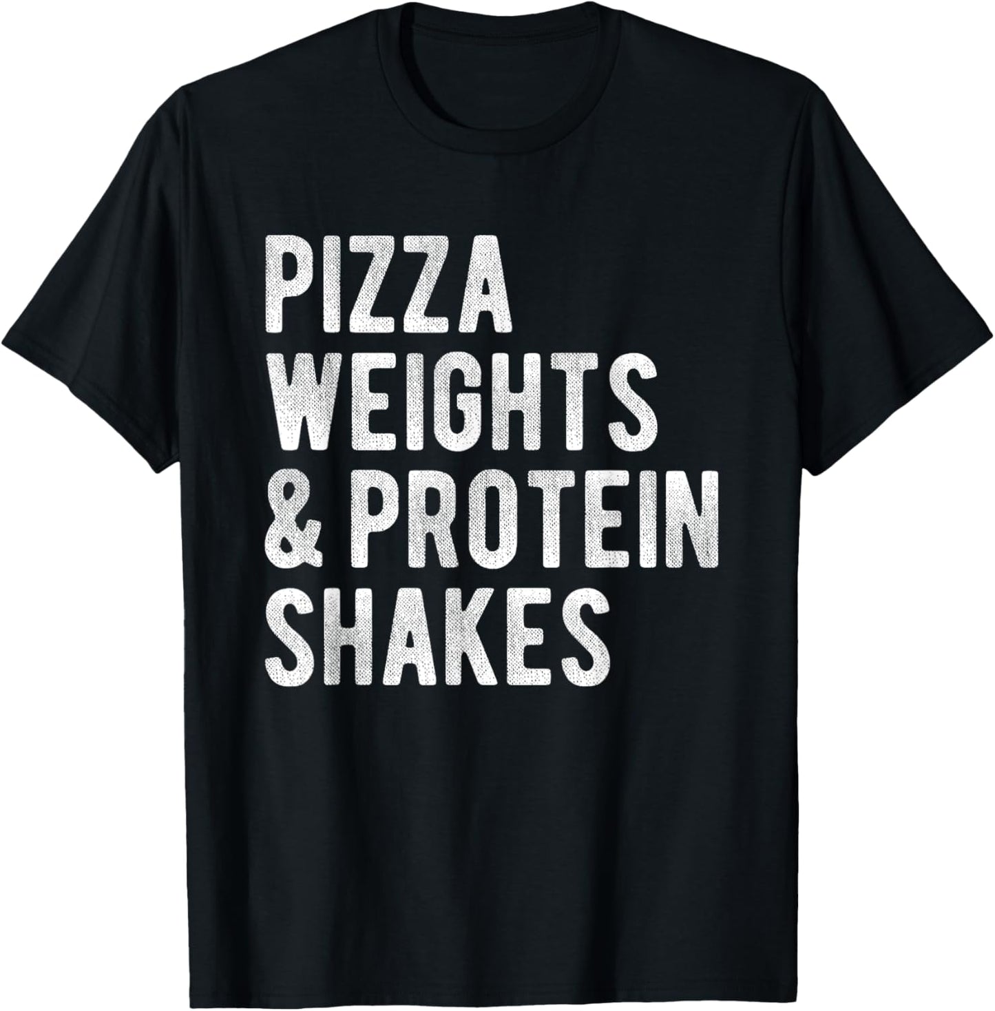 Pizza Weights And Protein Shakes Funny Fitness Gym Workout T-Shirt - T-Shirt | Black
