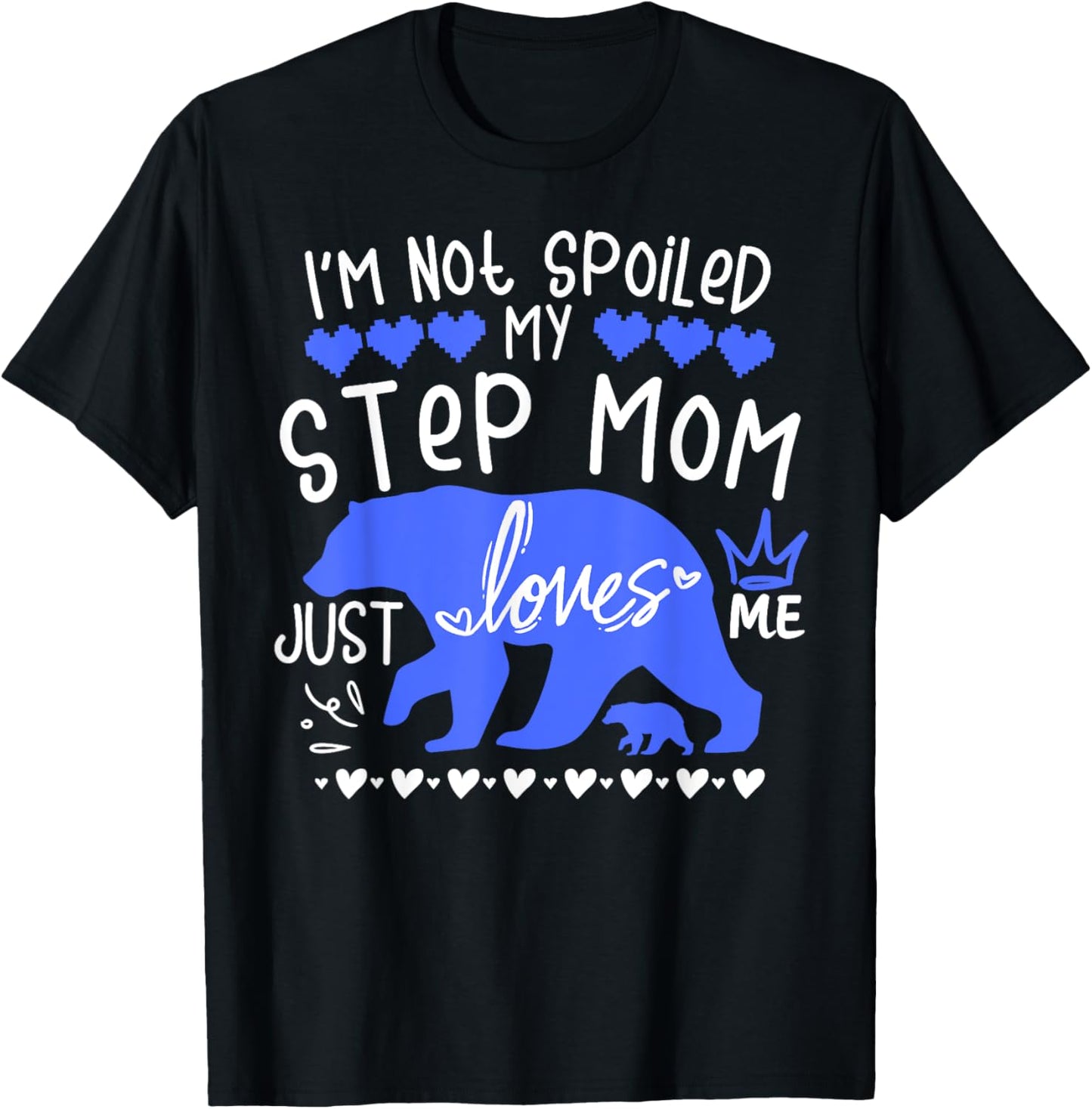 I'm Not Spoiled Baby Bear My Step Mom Just Loves Me Team Boy T-Shirt - T-Shirt | Black