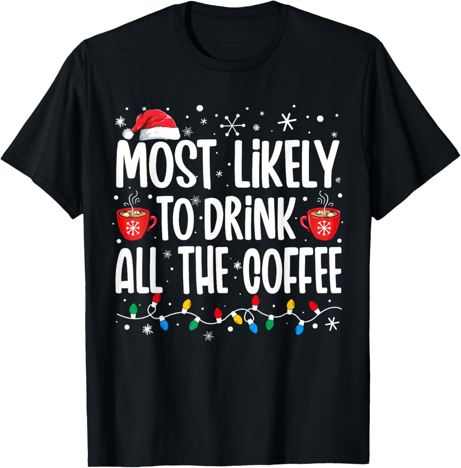 Most Likely To Drink All The Coffee Funny Family Christmas T-Shirt - T-Shirt | Black