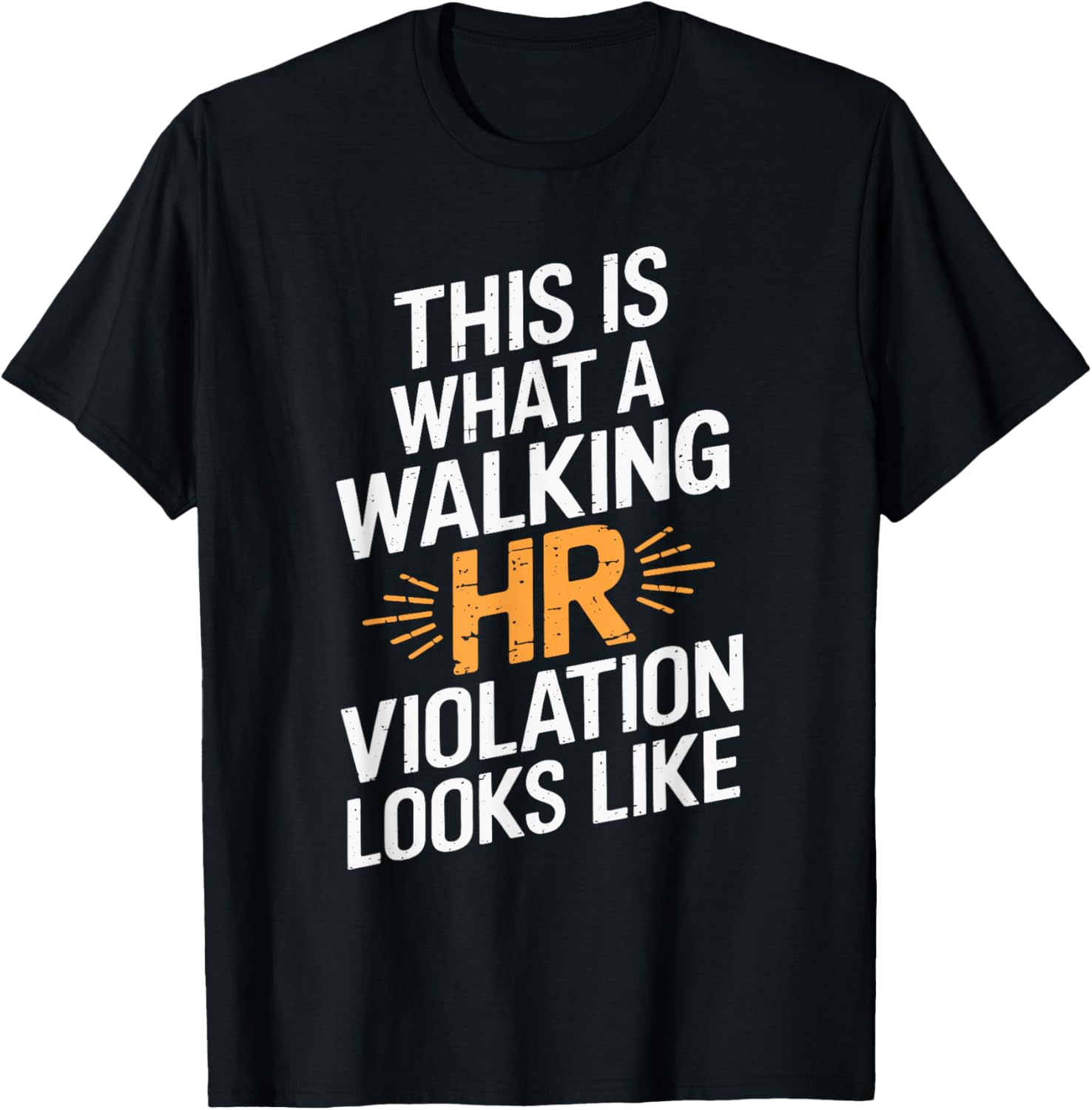 This Is What A Walking HR Violation Looks Like T-Shirt - T-Shirt | Black