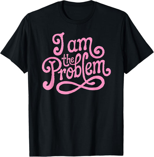 I Am the Problem - Funny Sarcastic Minimalist Design T-Shirt - T-Shirt | Black