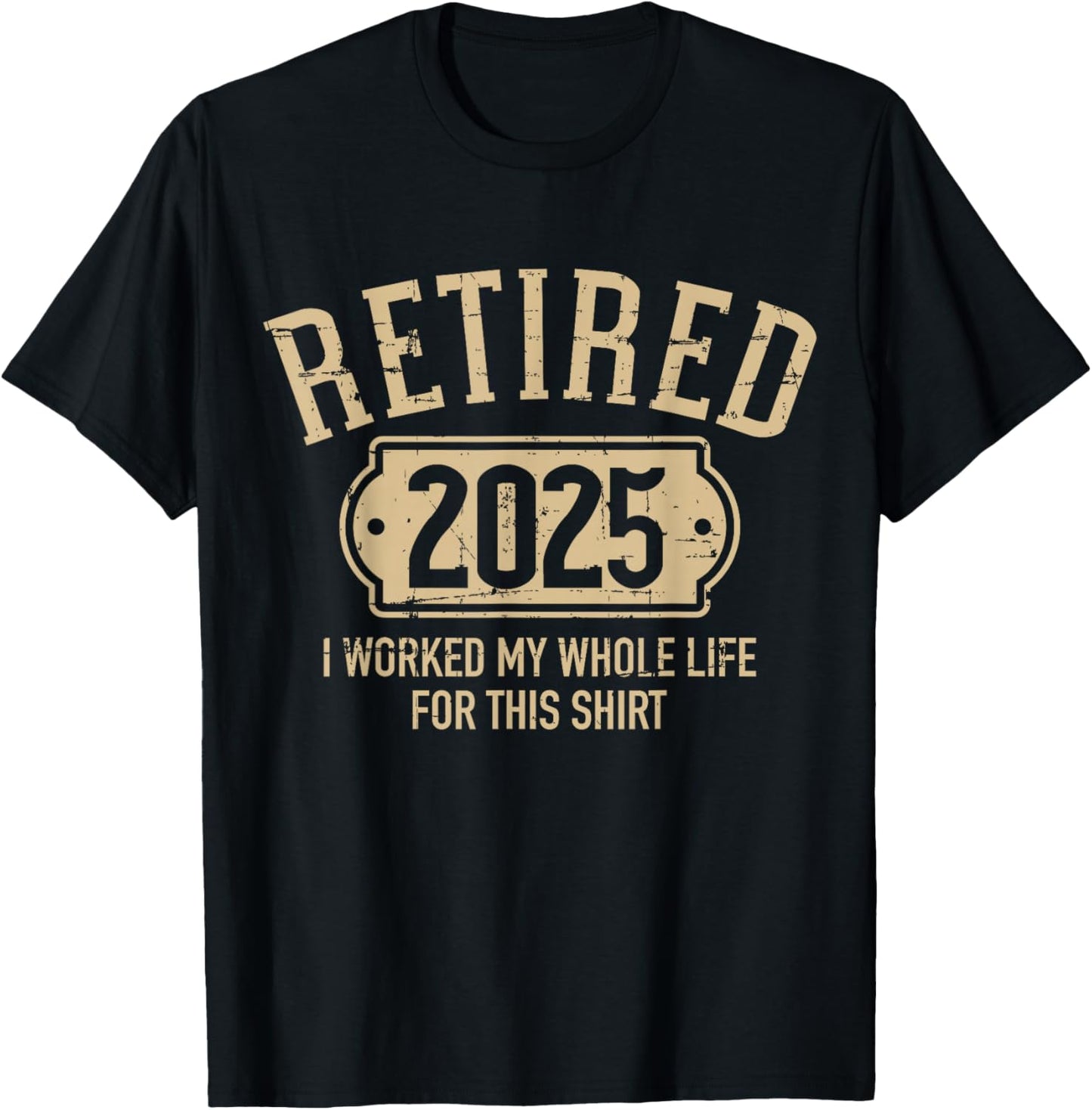Retired 2025 retirement worked whole life for this T-Shirt - T-Shirt | Black