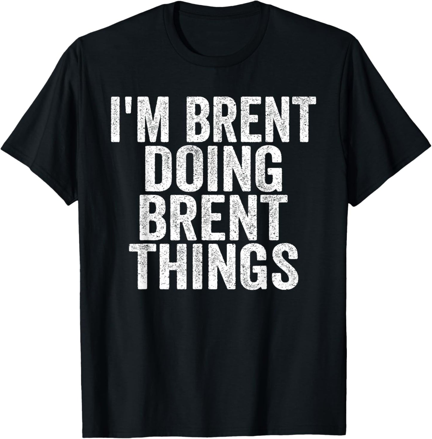 I'm Brent Doing Brent Things Funny Saying Christmas Idea T-Shirt - T-Shirt | Black