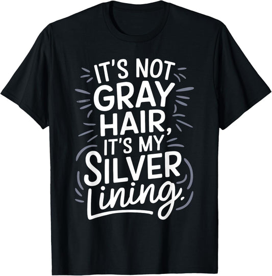 It’s Not Gray Hair It’s My Silver Lining Funny Aging Pride T-Shirt - T-Shirt | Black
