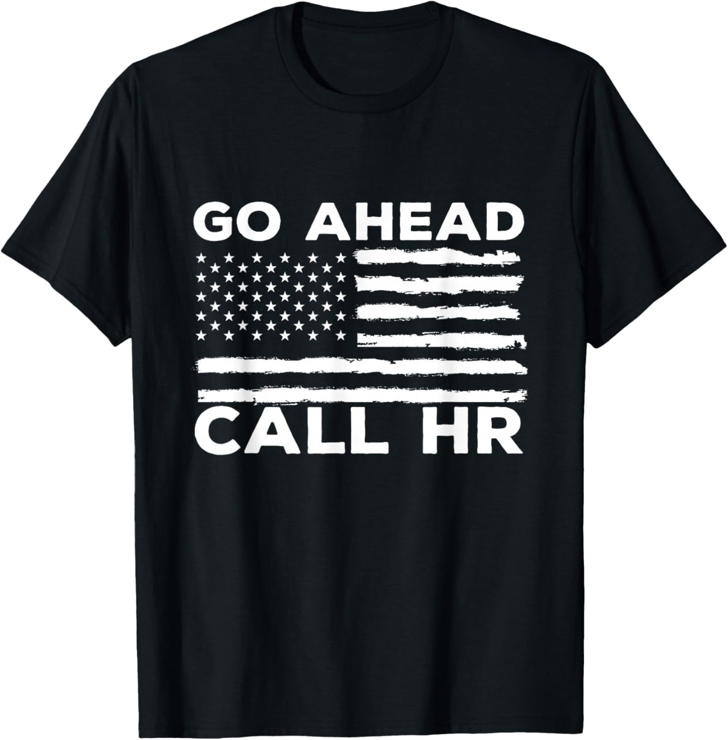 Go Ahead Call HR Funny Sarcastic Quote HR USA Flag T-Shirt - T-Shirt | Black