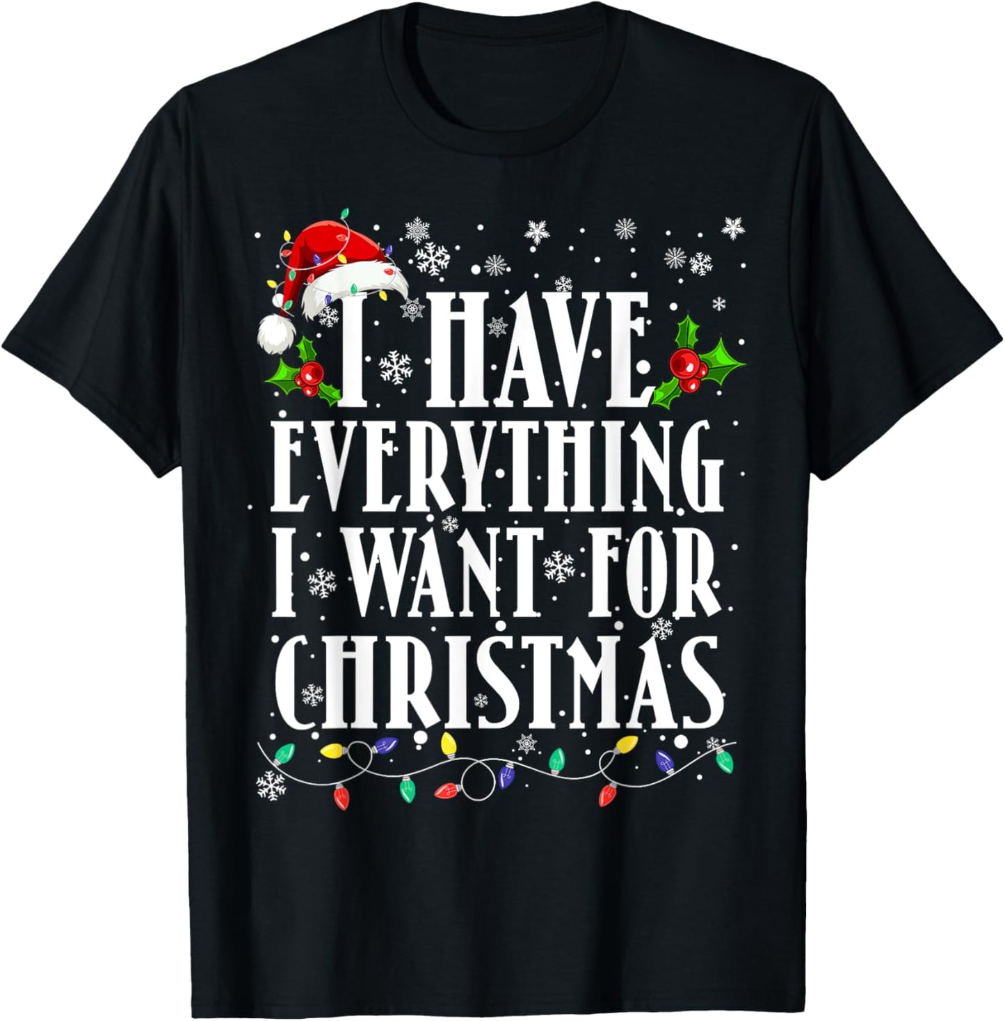 I Have Everything I Want For Christmas Its Me I'm Everything T-Shirt - T-Shirt | Black