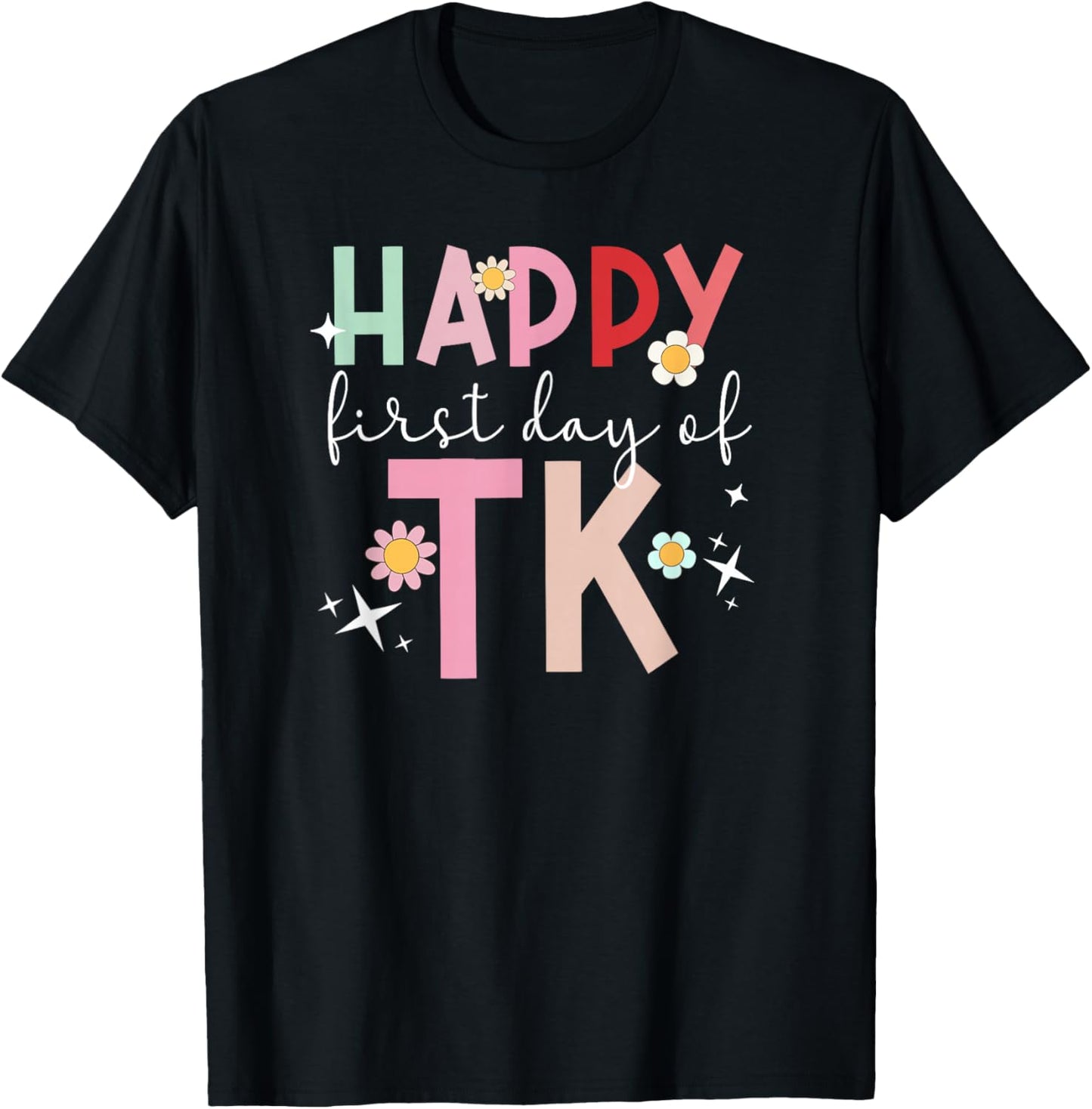 Happy First Day TK Student Transitional Kindergarten Teacher T-Shirt - T-Shirt | Black