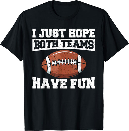 Sport Lover Apparel Football I Just Hope Both Teams Have Fun American Football T-Shirt - T-Shirt | Black