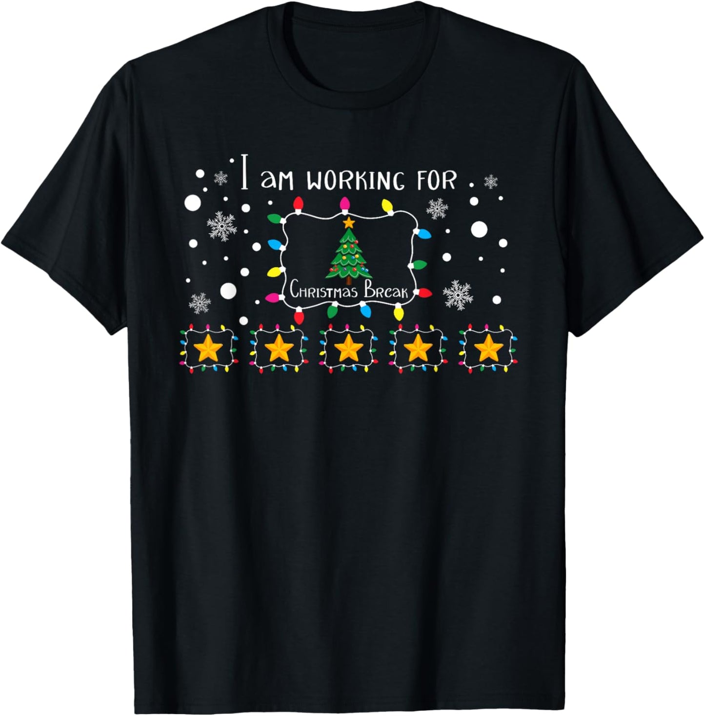 I Am Working For Christmas Break 5 Stars Funny Teacher Xmas T-Shirt - T-Shirt | Black