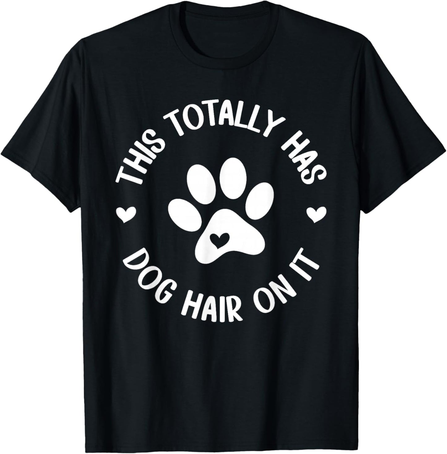 This Totally Has Dog Hair On It Dog Lover Dog Mama T-Shirt - T-Shirt | Black