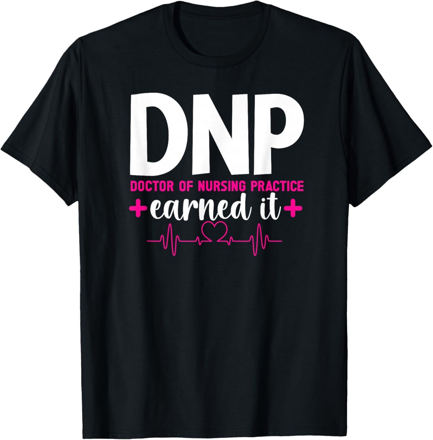 DNP Earned It DNP Graduation Doctor Of Nursing Practice Grad T-Shirt - T-Shirt | Black