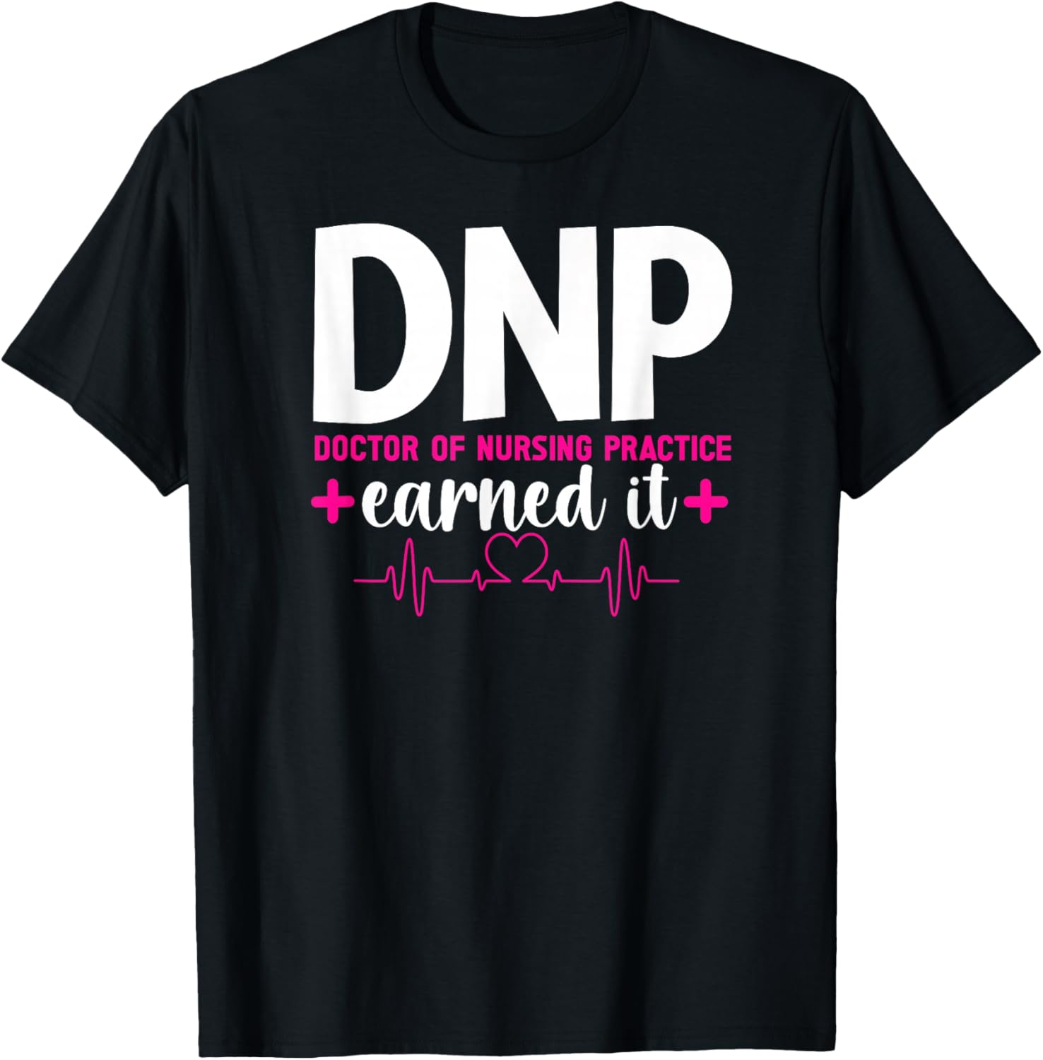 DNP Earned It DNP Graduation Doctor Of Nursing Practice Grad T-Shirt - T-Shirt | Black