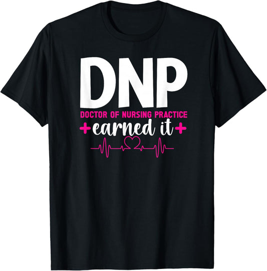 DNP Earned It DNP Graduation Doctor Of Nursing Practice Grad T-Shirt - T-Shirt | Black