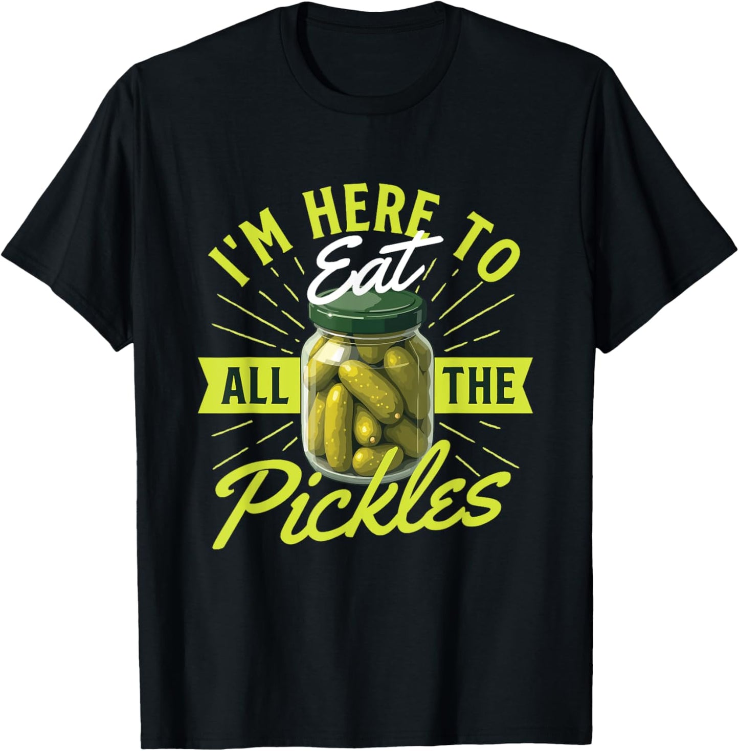 I'm Here To Eat All The Pickles - Dill Pickle Lover Pickling T-Shirt - T-Shirt | Black