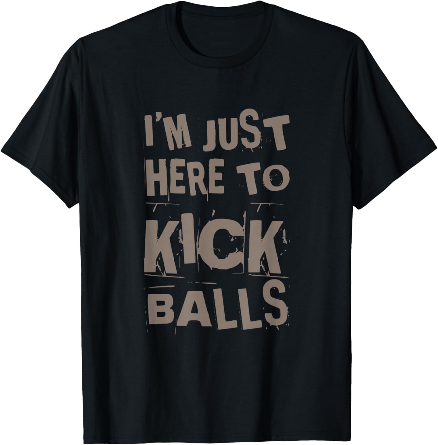 I’m Just Here To Kick Balls Quote Funny Kickball Quotes T-Shirt - T-Shirt | Black
