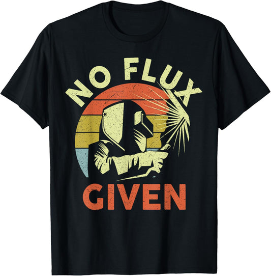 Men Welding Welder Funny Weld Vintage No Flux Given T-Shirt - T-Shirt | Black