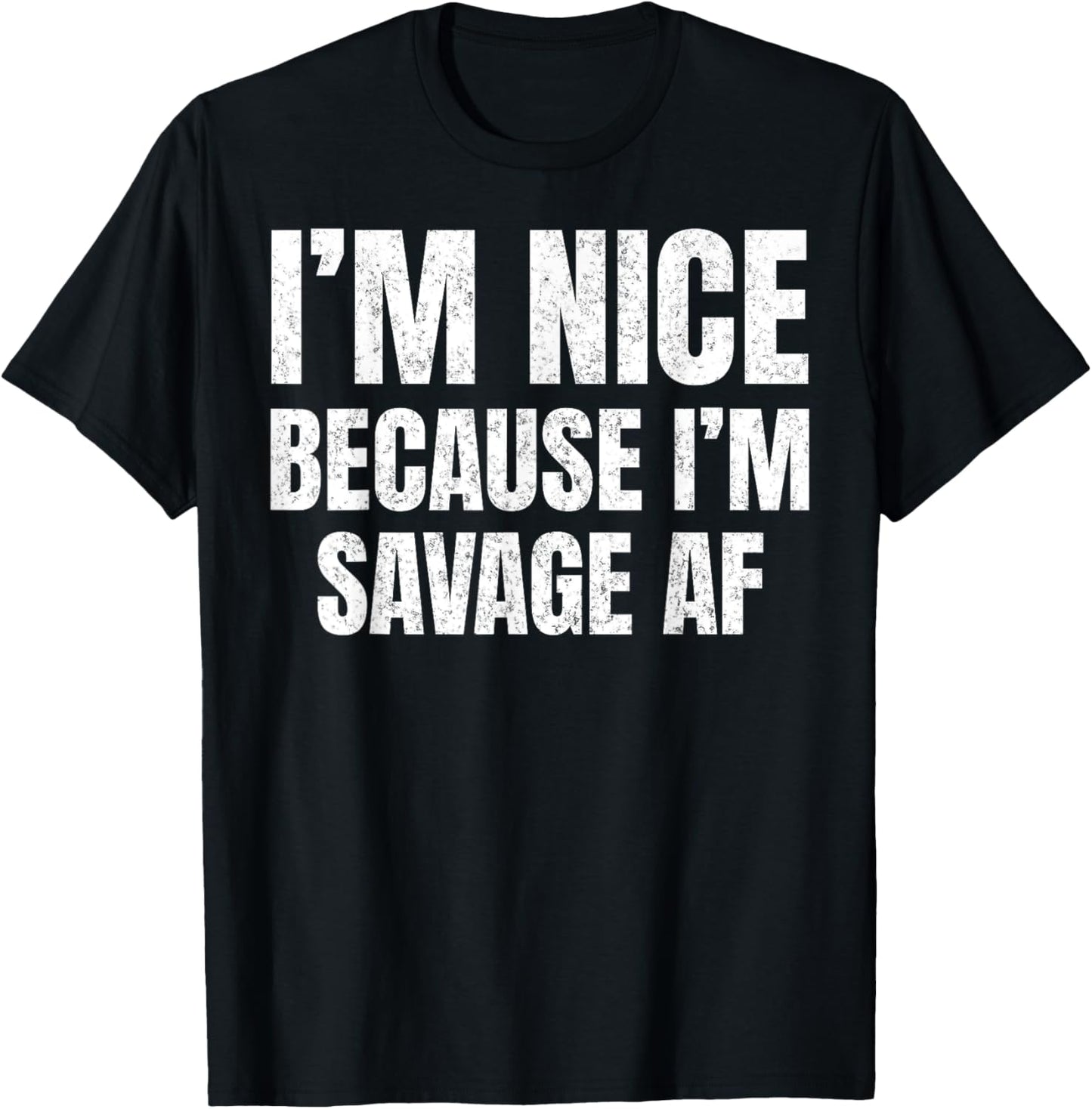 I’m Nice Because I’m Savage AF Funny Gym Workout Meme Saying T-Shirt - T-Shirt | Black
