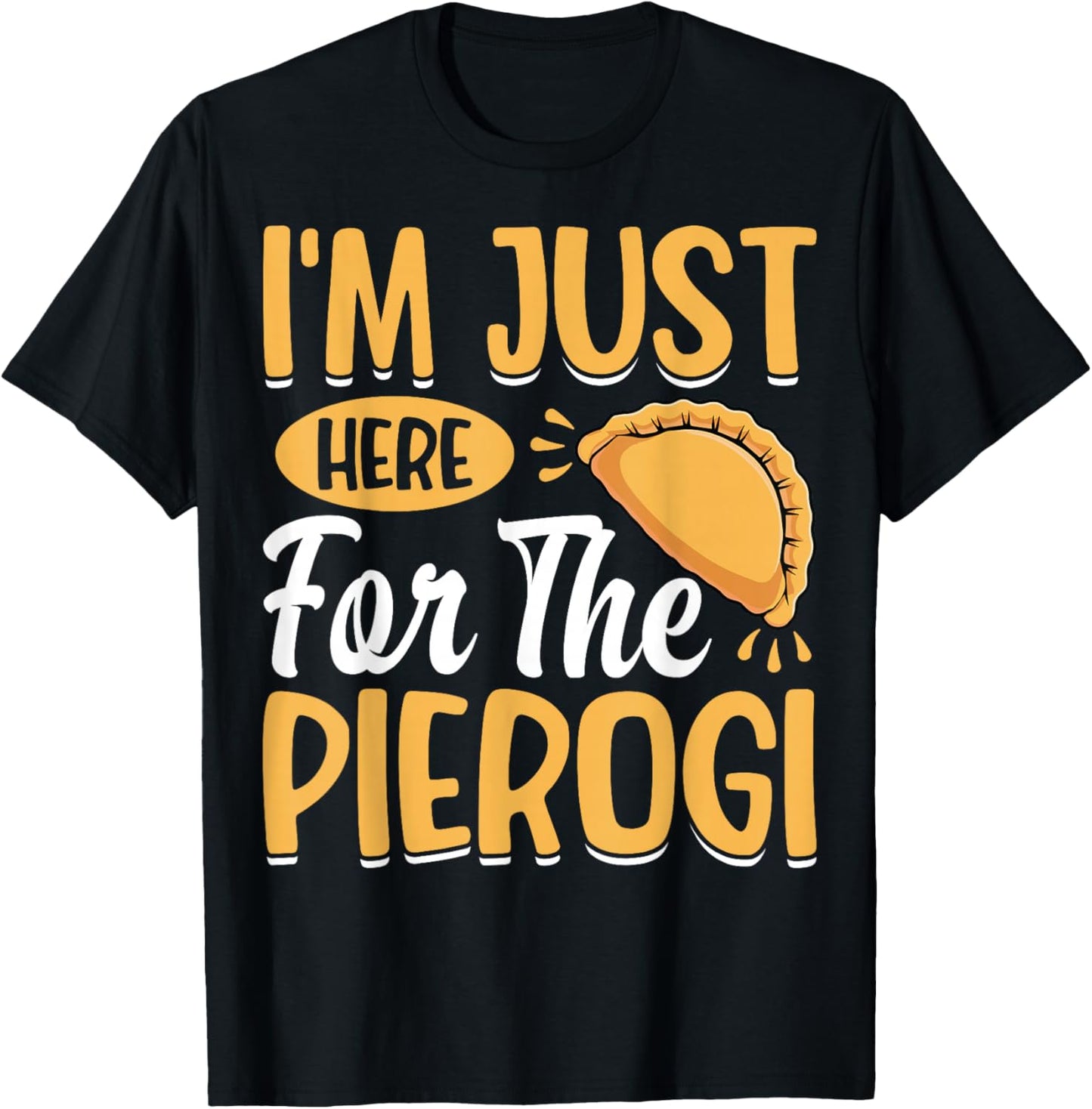 I'm Just Here for the Pierogi - Polska Polish Dumpling Lover T-Shirt - T-Shirt | Black