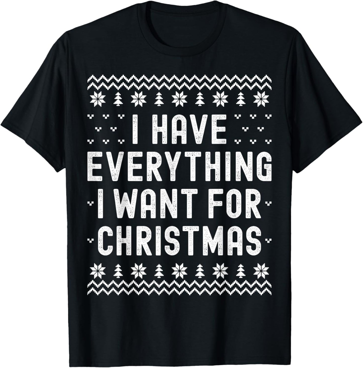 I Have Everything I Want for Christmas Its Me Im Everything T-Shirt - T-Shirt | Black