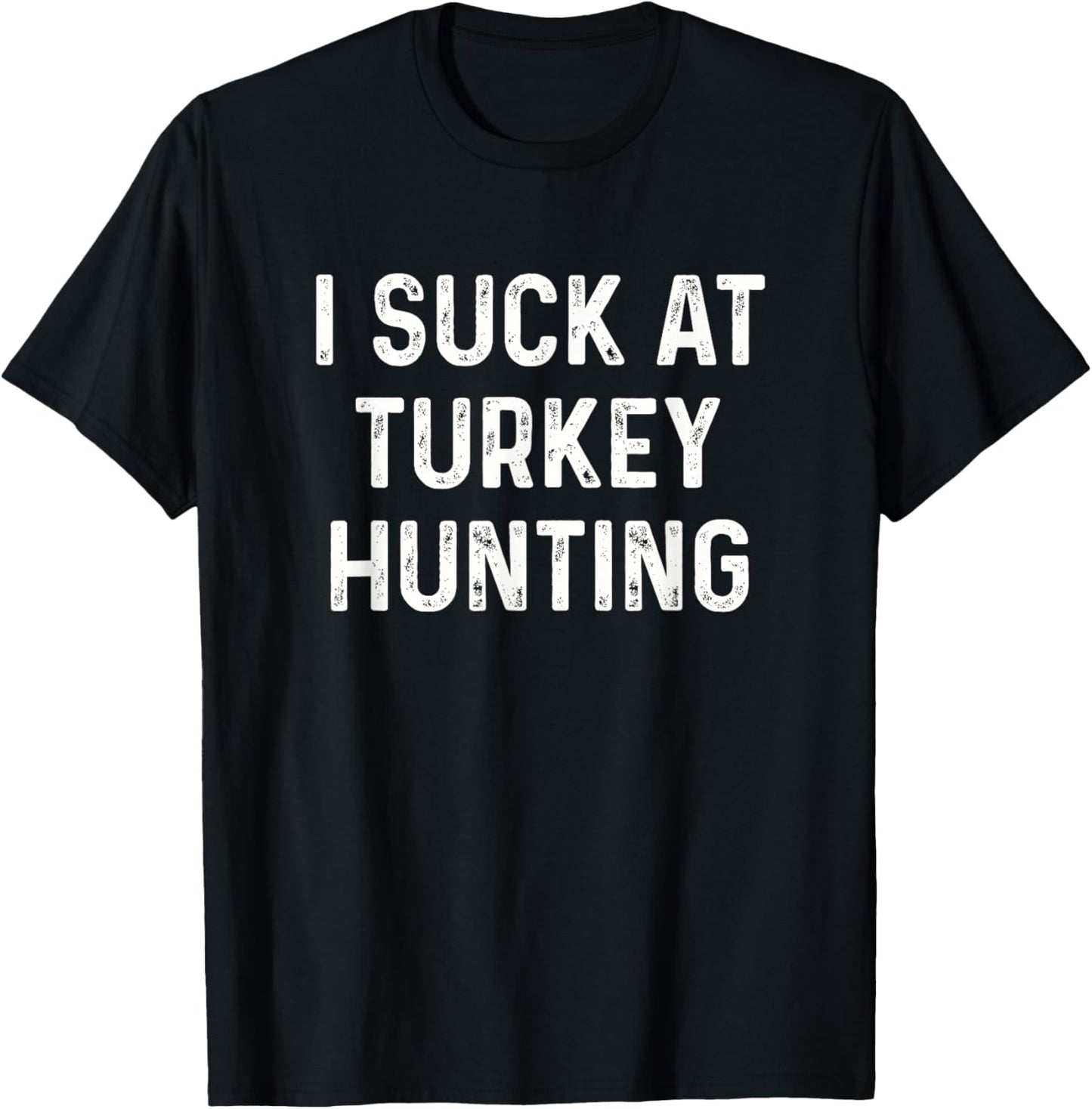Funny I Suck at Turkey Hunting Hunt Men Women Kids T-Shirt - T-Shirt | Black