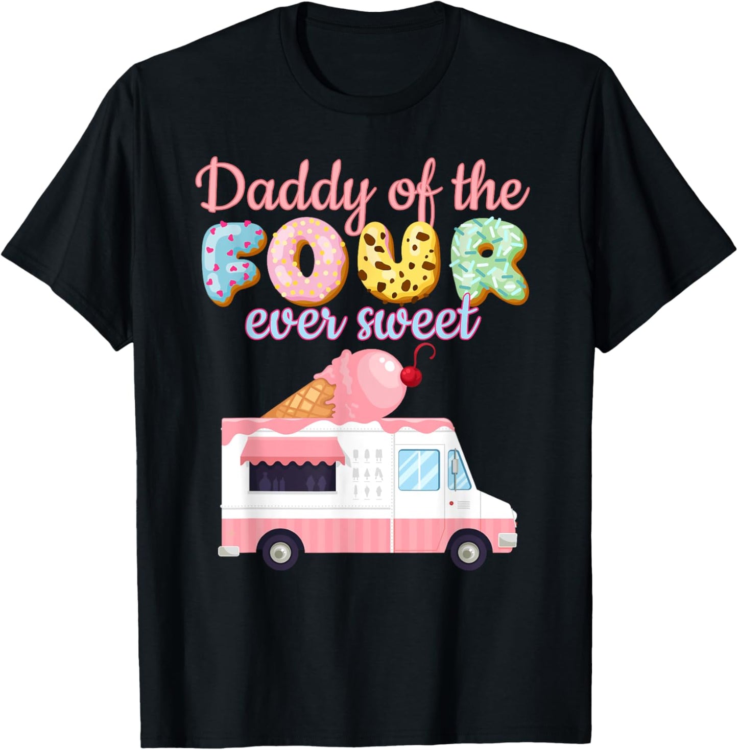 Daddy of the FOUR ever Sweet Ice-cream Truck 4th Birthday T-Shirt - T-Shirt | Black