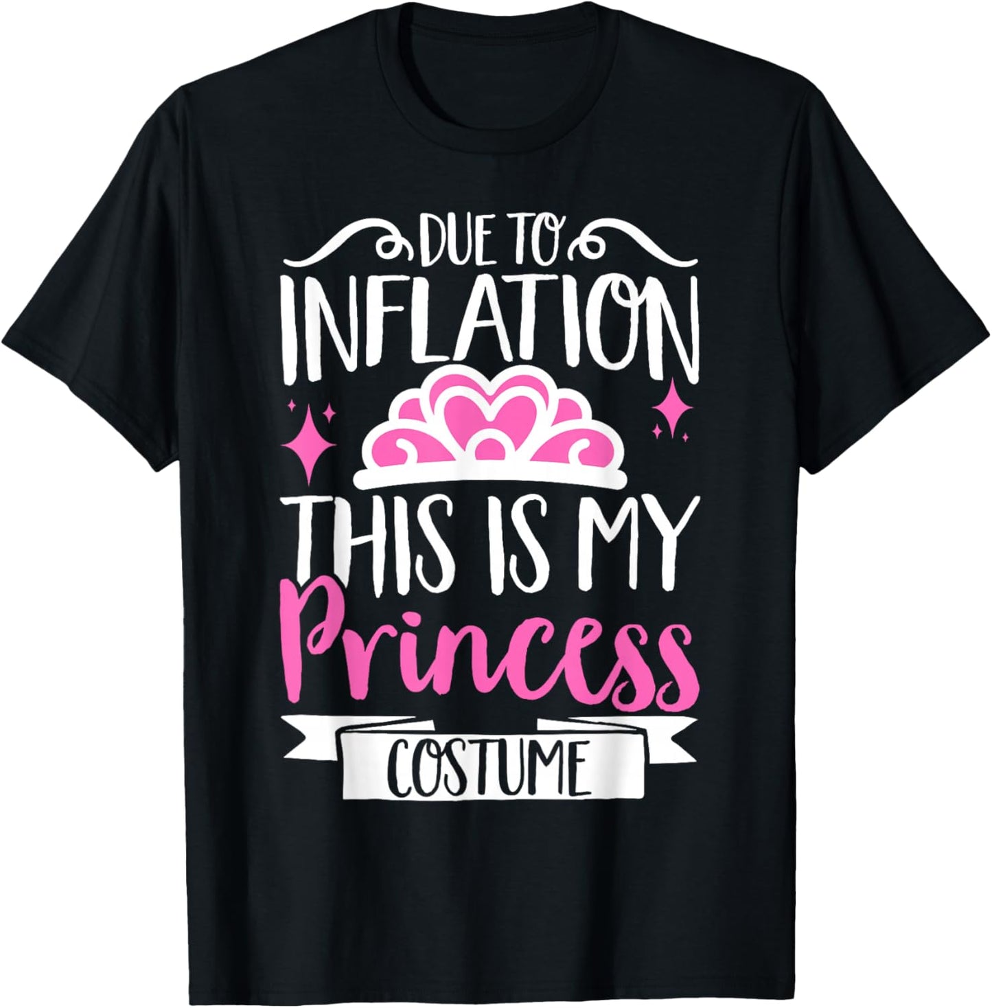 Due To Inflation This Is My Princess Costume T-Shirt - T-Shirt | Black