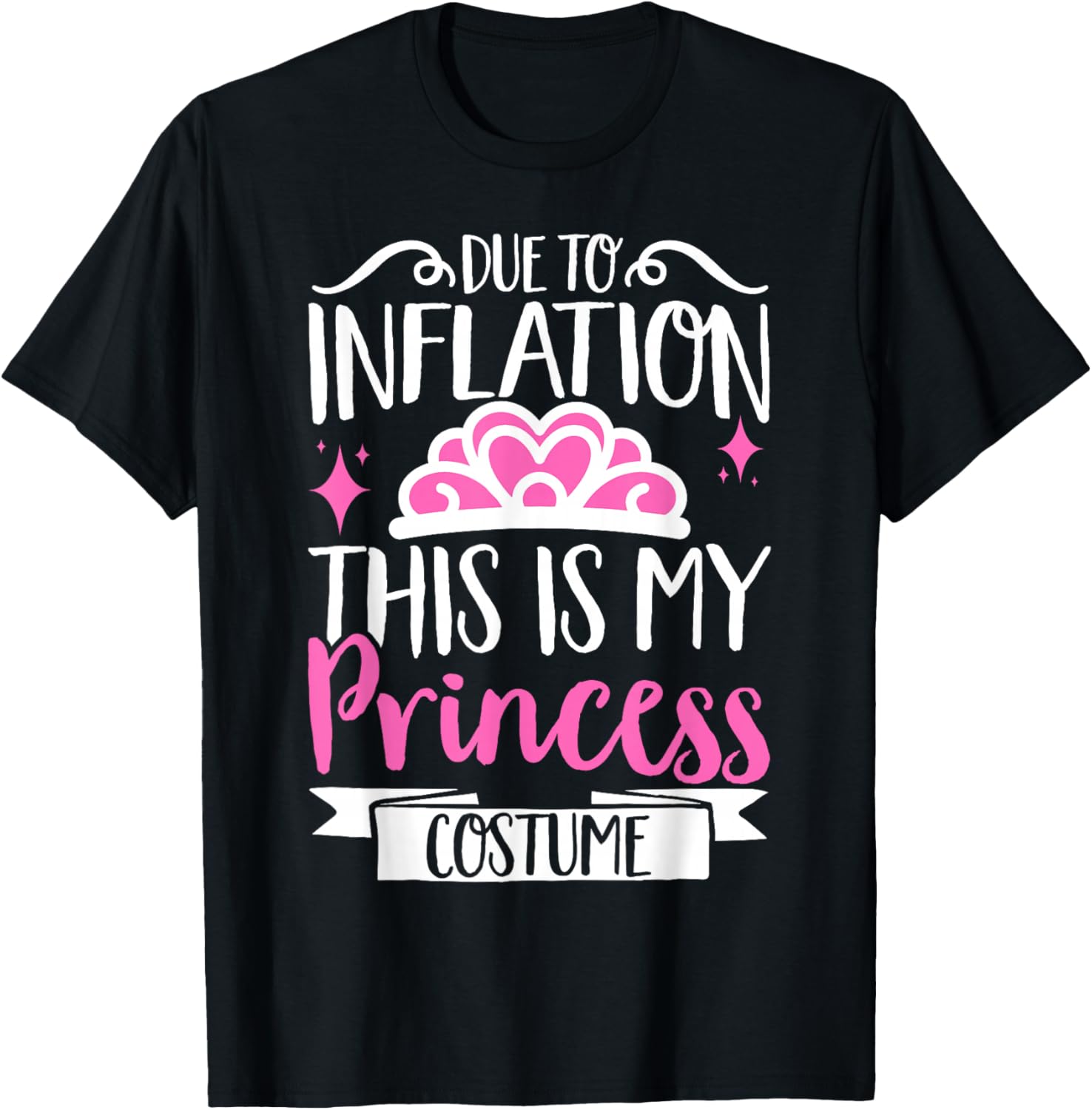 Due To Inflation This Is My Princess Costume T-Shirt - T-Shirt | Black
