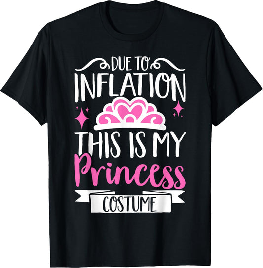Due To Inflation This Is My Princess Costume T-Shirt - T-Shirt | Black