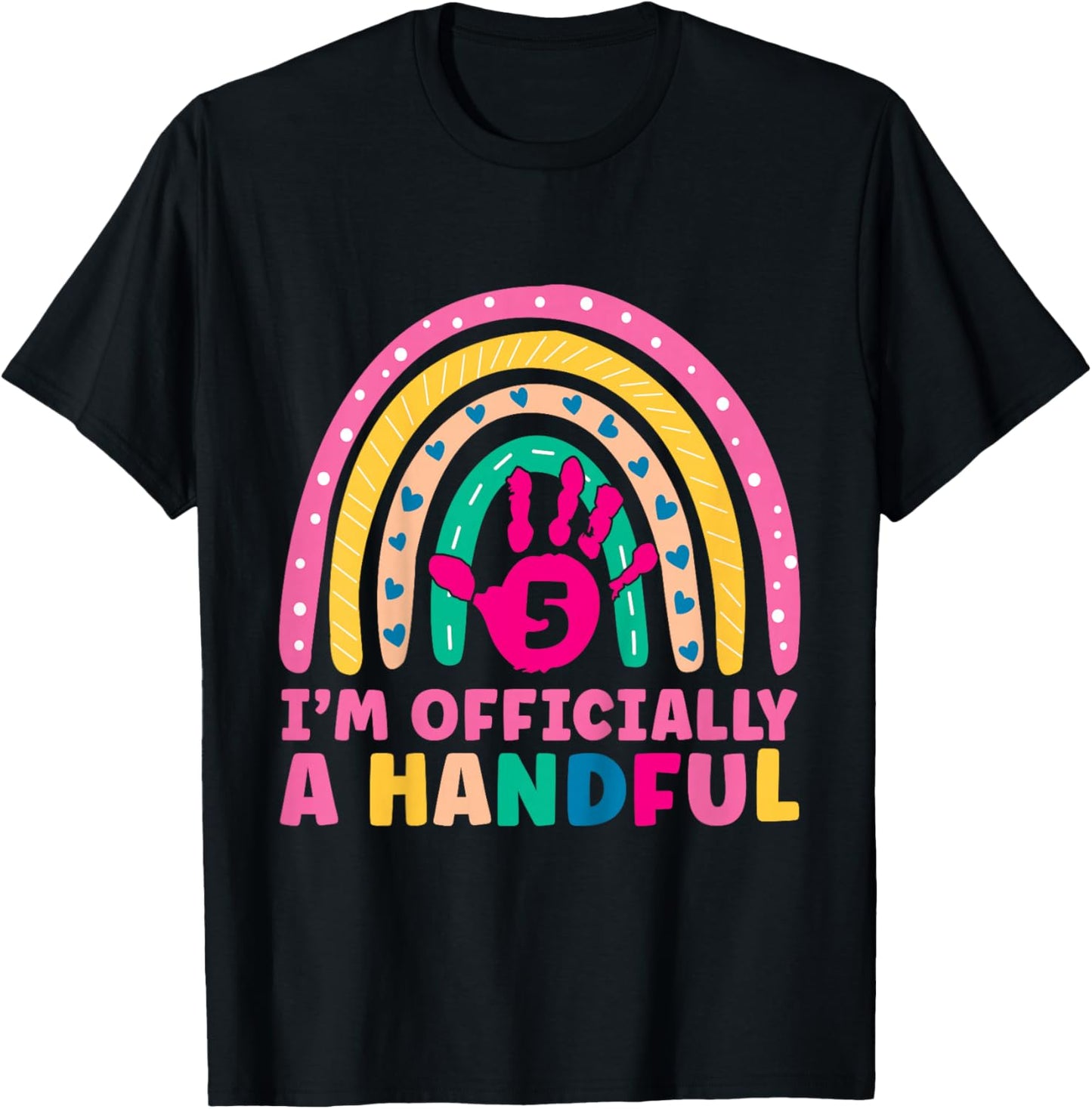 Rainbow I'm Officially Handful 5th Birthday Girl Turning 5 T-Shirt - T-Shirt | Black