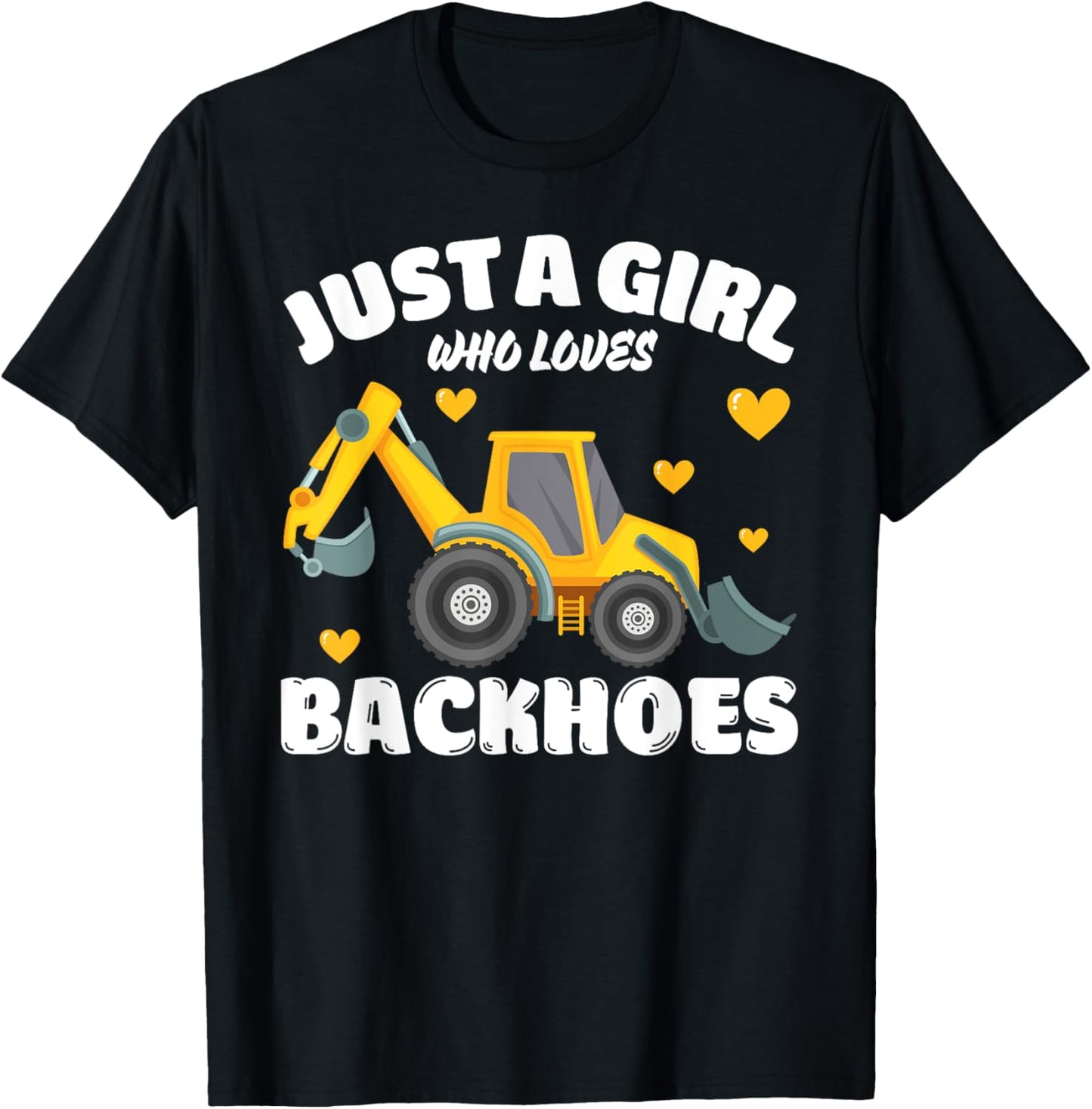 Just A Girl Who Loves Backhoes, Backhoe Lover T-Shirt - T-Shirt | Black