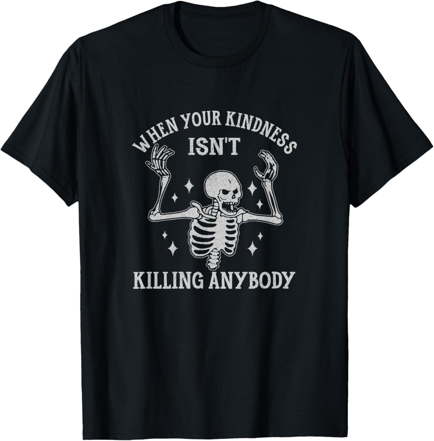 When Your Kindness Isn't Killing Anybody Skeleton Halloween T-Shirt - T-Shirt | Black