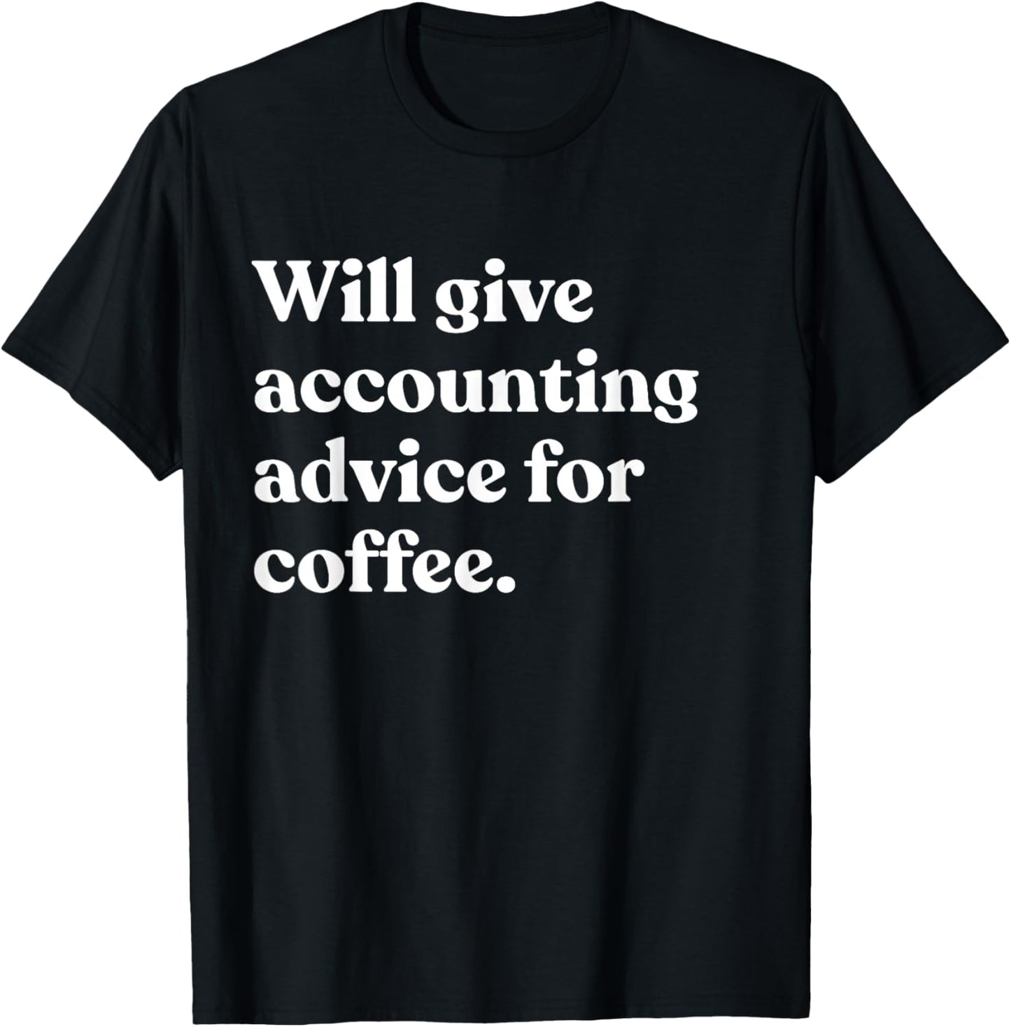 Will Give Accounting Advice For Coffee Funny Accountant T-Shirt - T-Shirt | Black