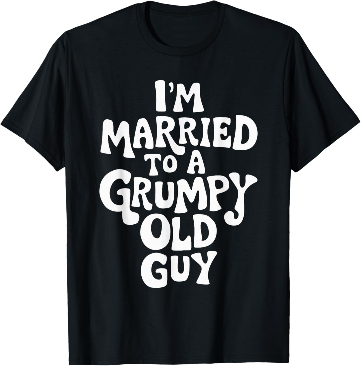 I'm Married To A Grumpy Old Guy T-Shirt - T-Shirt | Black