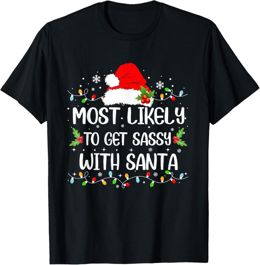 Funny Most Likely To Get Sassy With Santa Christmas T-Shirt - T-Shirt | Black