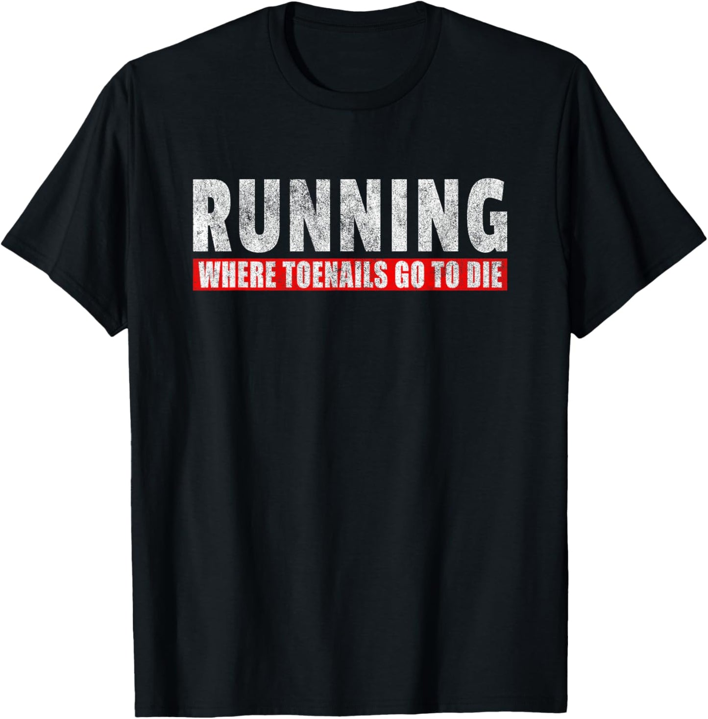Running Where Toenails Go To Die - Funny Runner Joke T-Shirt - T-Shirt | Black